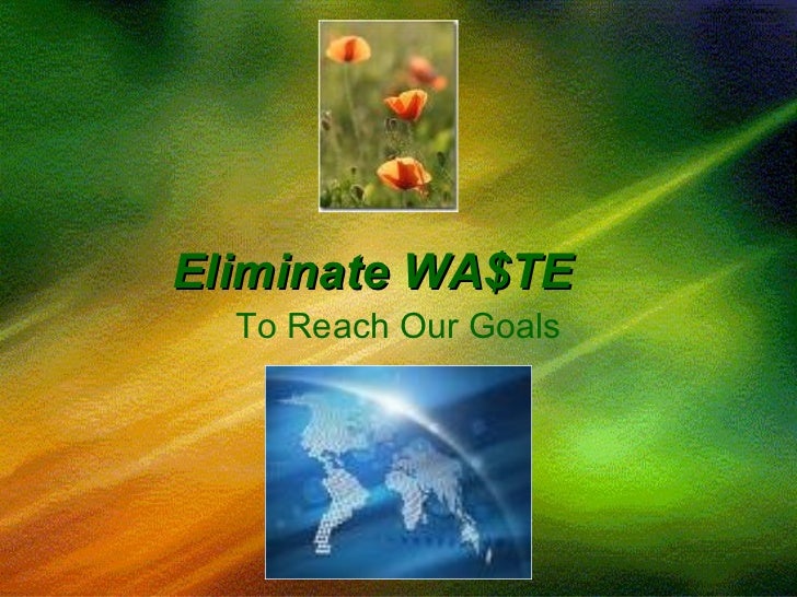 Eliminate waste