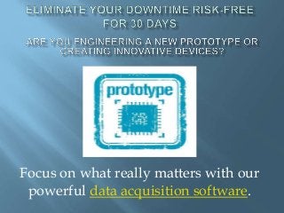 Focus on what really matters with our
powerful data acquisition software.
 