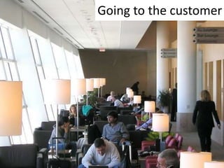 Going to the customer

 