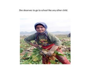 She deserves to go to school like any other child.
 