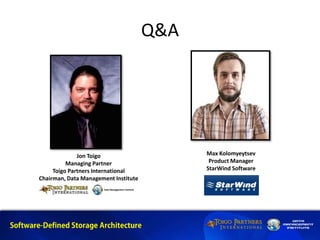 Q&A
Jon Toigo
Managing Partner
Toigo Partners International
Chairman, Data Management Institute
Max Kolomyeytsev
Product Manager
StarWind Software
 