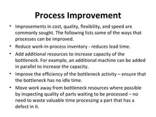 Process Improvement <ul><li>Improvements in cost, quality, flexibility, and speed are commonly sought. The following lists...