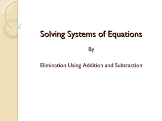 Solving Systems of Equations By Elimination Using Addition and Subtraction 