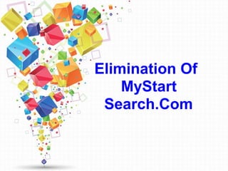 Elimination Of
MyStart
Search.Com
 