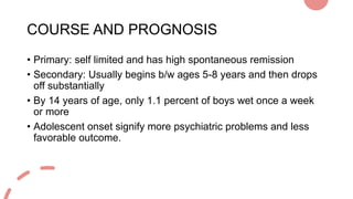 COURSE AND PROGNOSIS
• Primary: self limited and has high spontaneous remission
• Secondary: Usually begins b/w ages 5-8 y...