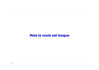 Mais la route est longue
 