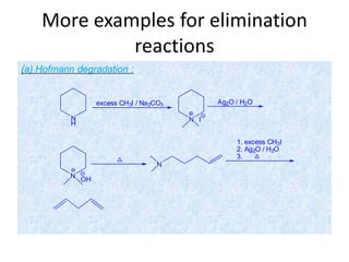 More examples for elimination
reactions
(a) Hofmann degradation :
N
excess CH3I / Na2CO3
N I
Ag2O / H2O
N
N
1. excess CH3I
2. Ag2O / H2O
3.
H
OH
 
