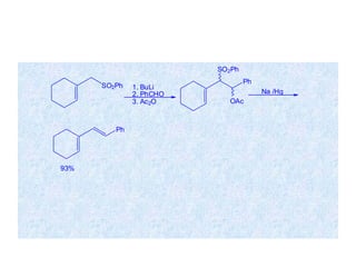 SO2Ph
Ph
SO2Ph
OAc
1. BuLi
2. PhCHO
3. Ac2O
Na /Hg
Ph
93%
 