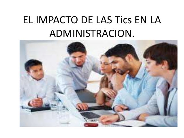 El impacto de las tics en la administracion ( ince)