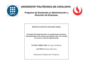 PRESENTACION DE TESIS DOCTORAL
El estudio del trabajo directivo en organizaciones peruanas.
Sistematización de las accione...