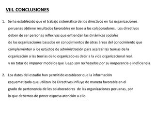 VIII. CONCLUSIONES
1. Se ha establecido que el trabajo sistemático de los directivos en las organizaciones
peruanas obtien...
