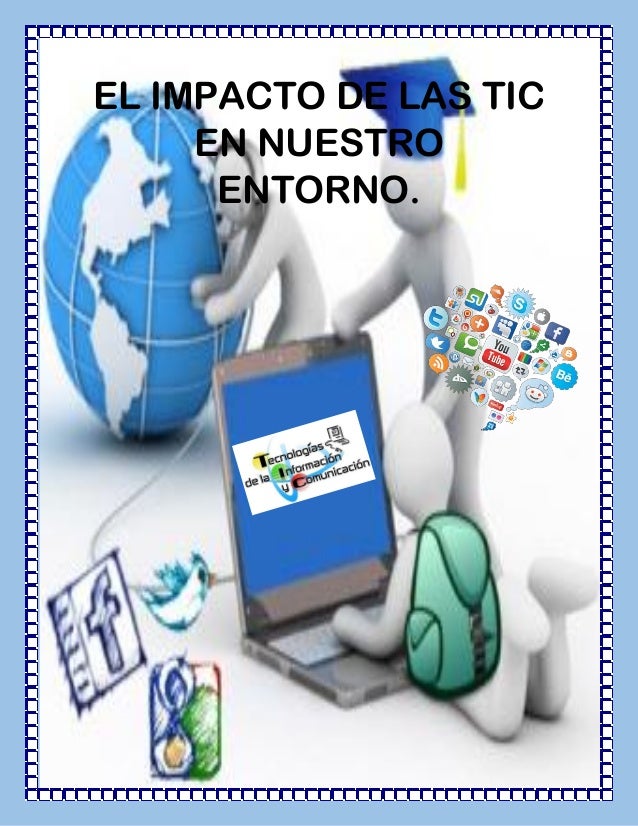 El impacto te las tic en nuestro entorno