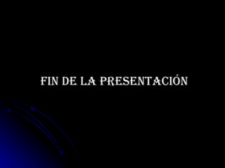 Fin de la presentación 
