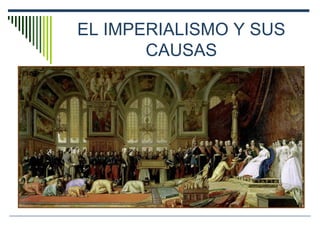 EL IMPERIALISMO Y SUS CAUSAS 