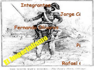 Integrantes: Jorge Casafranca Fernando Olivares  Profesor: Rafael Cravero El Imperialismo 