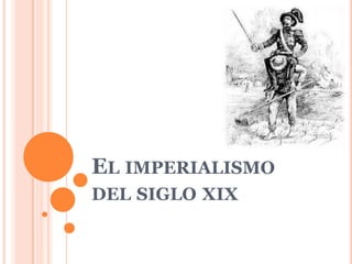 EL IMPERIALISMO
DEL SIGLO XIX

 