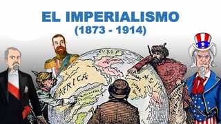 EL IMPERIALISMO
(1873 - 1914)
 