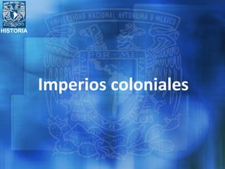 HISTORIA
Imperios coloniales
 