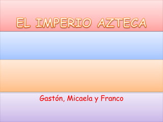 Gastón, Micaela y Franco
 