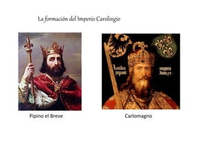 La formación del Imperio Carolingio
Pipino el Breve Carlomagno