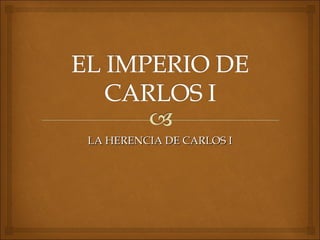 LA HERENCIA DE CARLOS I

 