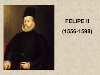 FELIPE II (1556-1598) 