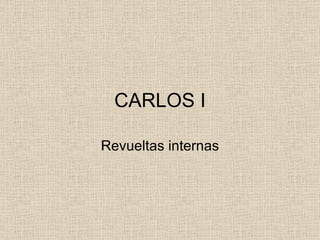 CARLOS I Revueltas internas 