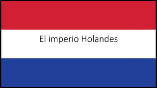 El imperio Holandes
 