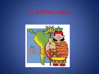 EL IMPERIO INCA
 