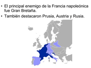 El principal enemigo de la Francia napoleónica fue Gran Bretaña. También destacaron Prusia, Austria y Rusia. 