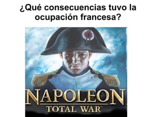 ¿Qué consecuencias tuvo la ocupación francesa? 