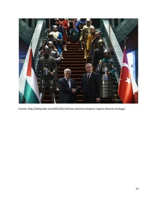12
Fuente: http://dailycaller.com/2015/01/14/new-ottoman-emperor-rejects-obamas-strategy/
 