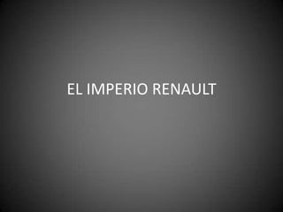 EL IMPERIO RENAULT
 