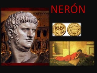 • Último emperador romano de
la dinastía Julio-Claudia
• Reconocido emperador con 17
años
• Educado por Séneca
• Amante Po...