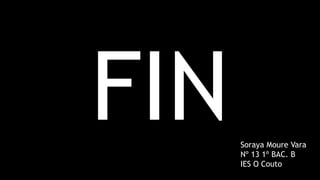 Soraya Moure Vara
Nº 13 1º BAC. B
IES O Couto
 