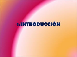 1.INTRODUCCIÓN 