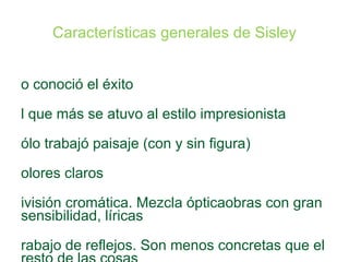Período de formación Primeras obras: sombrías, colores pardos (verdes, azules pálidos) Inlfuencia de Corot y de Courbet Gusto por representación del espacio Delineamiento de contornos Armonioso sentido de la composición 