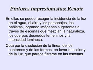 - La estampa japonesa, en los contornos vigorosos, las composiciones oblicuas, las formas esquemáticas, la síntesis del color, admirada por los impresionistas.  