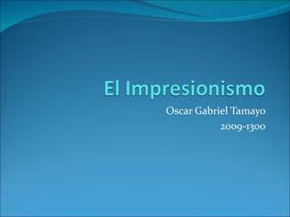 Oscar Gabriel Tamayo
           2009-1300
 