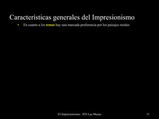 Características generales del Impresionismo En cuanto a los  temas  hay una marcada preferencia por los paisajes rurales  como urbanos; interesa la captación de lo fugaz, como el agua, el humo, el aire… Pisarro,  El huerto en Eragny   C. Monet,  Rue Montorgueil   