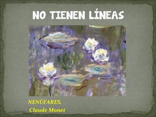NENÚFARES.
Claude Monet