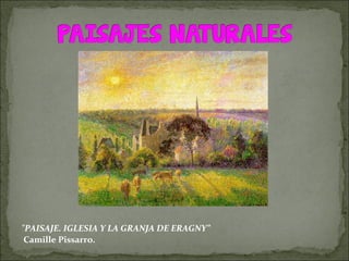 "PAISAJE. IGLESIA Y LA GRANJA DE ERAGNY”
Camille Pissarro.