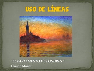 " EL PARLAMENTO DE LONDRES.”
Claude Monet
