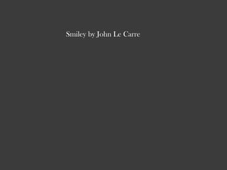 Smiley by John Le Carre
 