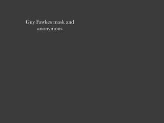 Guy Fawkes mask and
    anonymous
 