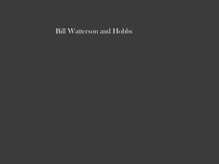 Bill Watterson and Hobbs
 