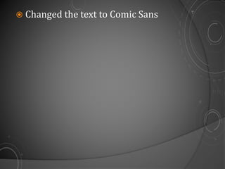  Changed the text to Comic Sans
 