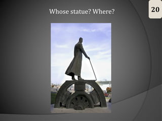 Whose statue? Where? 20
 