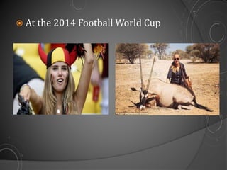  At the 2014 Football World Cup
 