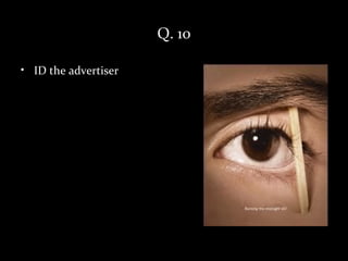 Q. 10

• ID the advertiser
 